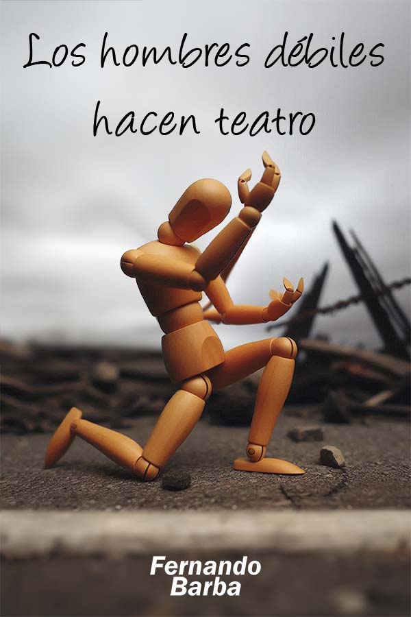 Los hombres débiles hacen teatro
